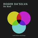 Roger Da Silva - So Bad Radio Edit