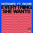 Hotknife feat Richie - Everything She Wants Radio Edit