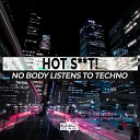 Hot Shit - No Body Listen To Techno Original Mix