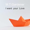 M T Gardener - I Want Your Love