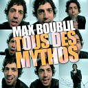 Max Boublil - Tous des mythos