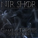 Nir Shor - Main Theme From Game of Thrones Guitar Cover