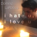Dominic LaRocca - i hate u i love u