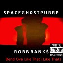 SpaceGhostPurrp feat Robb Banks - Bend Ova Like That Like That