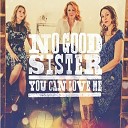 No Good Sister - Sorry About The Mess