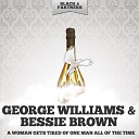 George Williams Bessie Brown - He S Never Gonna Throw Me Down Original Mix