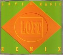 Loft - Love Is Magic Club Remix Version