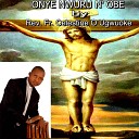Rev Fr Celestine O Ugwuoke - Onye Nwuru N Obe