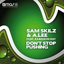 Sam Skilz A Lee feat Kameron Ray - Don t Stop Pushing Video Edit
