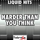Liquid Hits - Harder Than You Think