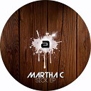Martha C - Sick Original Mix