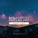 Alexander Hristov - Bananastreet Guest Mix 032 Track 07