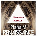 Plaha M - Renaissance Gelvetta Remix