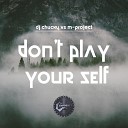 DJ Chucky M Project - Don t Play Yourself Original Mix