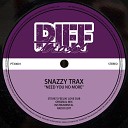 Snazzy Trax - Need You No More Original Mix