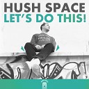 Hush Space - I Want Original Mix
