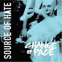 SOURCE OF HATE - Change of Pace