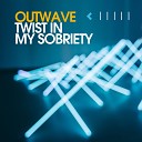 Outwave - Twist in My Sobriety Edit Mix