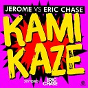 Jerome Vs Eric Chase - Kamikaze Radio Edit