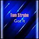 Tom Strobe - Got It