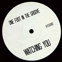 One Foot In The Groove - Watching You Original Mix