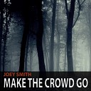 Joey Smith - Make The Crowd Go Original Mix