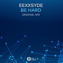 EEXXSYDE - Be Hard Original Mix