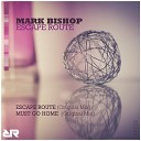Mark Bishop - Must Go Home Original Mix