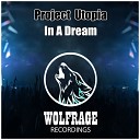 Project Utopia - In A Dream Original Mix