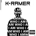 K RAMER - Who I Am