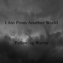 I Am From Another World - Another Day