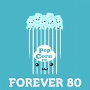 Forever 80 - Pop Corn 2014 Extended Mix