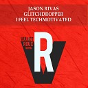 Jason Rivas Glitchdropper - I Feel Techmotivated Club Edit Mix