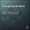 Mc Revol feat Danny p Serbek Niki san Antonhy… - Tuve Que Ser De Barrio