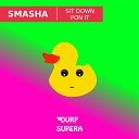 Smasha - Sit Down Pon It Original Mix