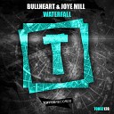 BullHeart Joye Mill - Waterfall Original Mix