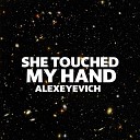 ALEXEYEVICH - She Touched My Hand