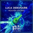 Luca Debonaire - Heaven Knows Radio Edit