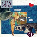 WAX - Building A Bridge To Your Heart Unabridged Version…