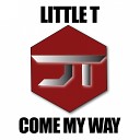 LiTTLE T - Come My Way
