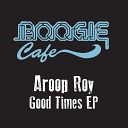 Aroop Roy - Good Times Original Mix