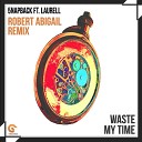 5NAPBACK featuring Laurell - Waste My Time Robert Abigail Remix