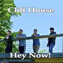 Cliff House - Hey Now