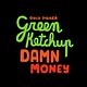 Green Ketchup - Damn Money Original mix
