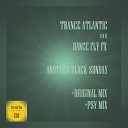 Trance Atlantic Dance Fly FX - Another Black Sunday Psy Mix