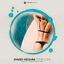 Ahmed Hesham - Your Love Radio Edit