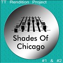 Shades Of Chicago - It s All About TT Rendition Project 2 Original…