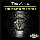 Tim Serra - Totally Loved One Person Original Mix