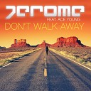 Jerome feat Ace Young - Don 039 t Walk Away Club Mix