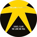 Daniel Slam - The Love We Feel Soul d out Remix Edit